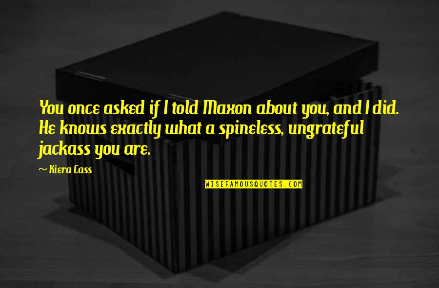 Did You Quotes By Kiera Cass: You once asked if I told Maxon about