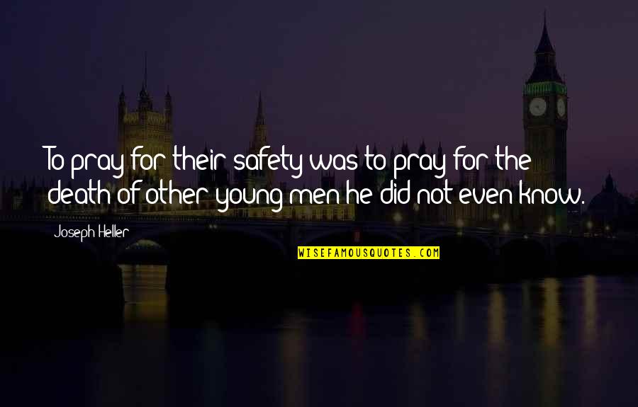 Did Young Quotes By Joseph Heller: To pray for their safety was to pray
