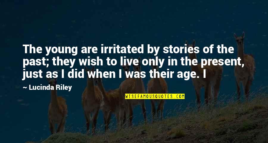 Did Young Quotes By Lucinda Riley: The young are irritated by stories of the