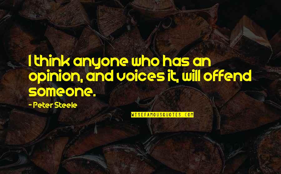 Didaco Shop Quotes By Peter Steele: I think anyone who has an opinion, and
