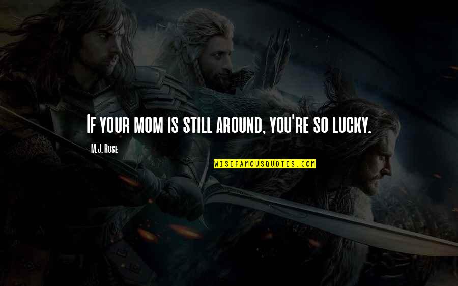 Didact Halo Quotes By M.J. Rose: If your mom is still around, you're so