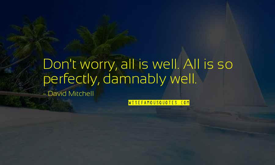 Didact Quotes By David Mitchell: Don't worry, all is well. All is so