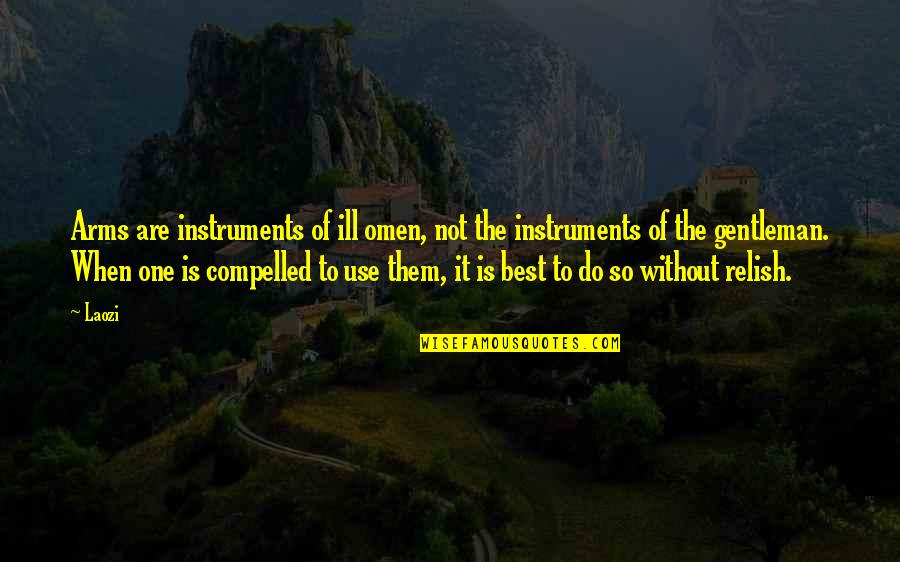 Didactic Memory Quotes By Laozi: Arms are instruments of ill omen, not the