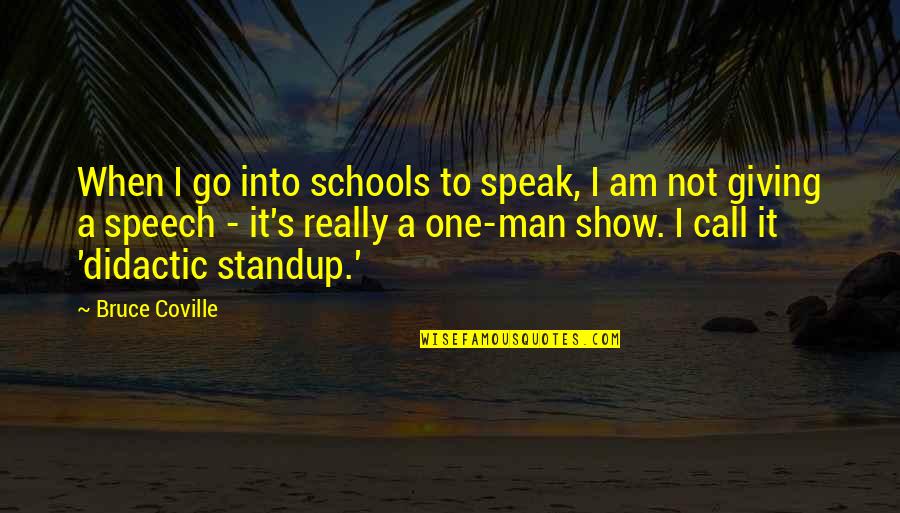 Didactic Quotes By Bruce Coville: When I go into schools to speak, I