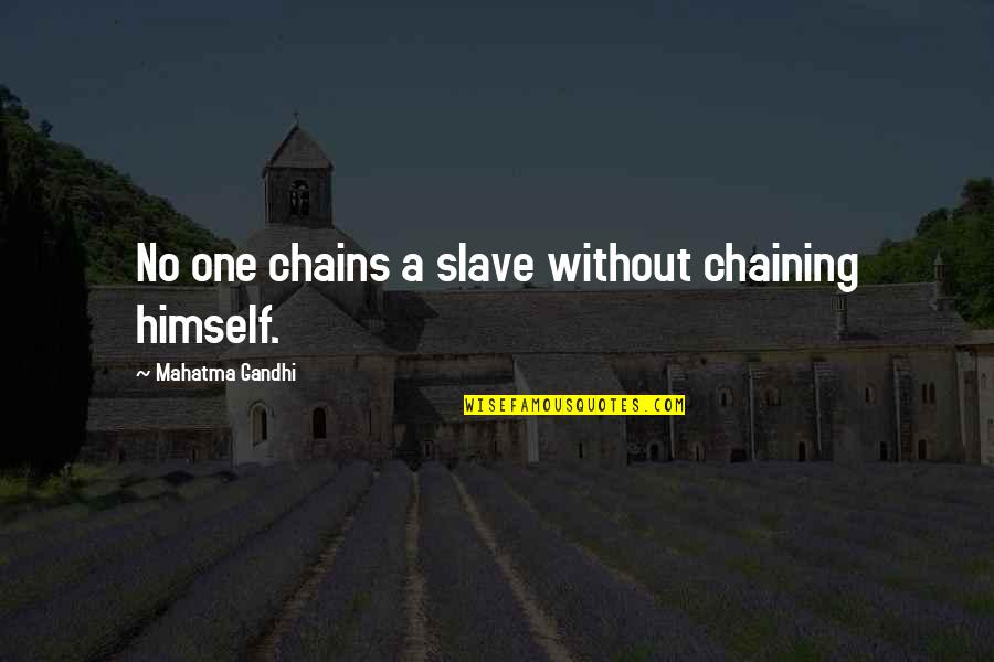 Didacticism In Literature Quotes By Mahatma Gandhi: No one chains a slave without chaining himself.
