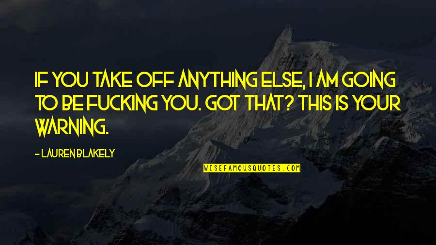 Didactico Quotes By Lauren Blakely: If you take off anything else, I am