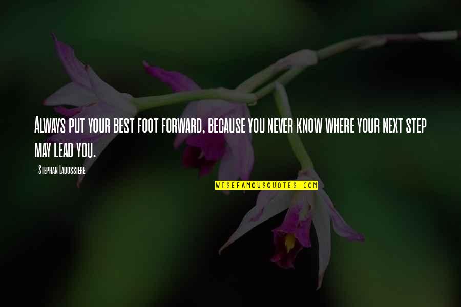 Didactico Quotes By Stephan Labossiere: Always put your best foot forward, because you Didactico Quotes By Stephan Labossiere: Always put your best foot forward, because you