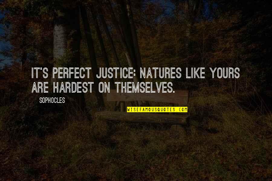 Didacts Quotes By Sophocles: It's perfect justice: natures like yours are hardest