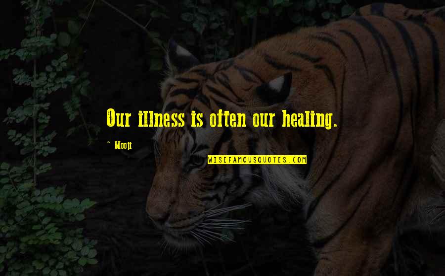 Didascalia Significato Quotes By Mooji: Our illness is often our healing.
