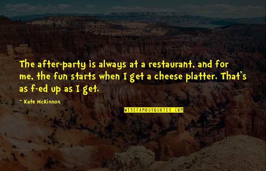Diday Farinas Quotes By Kate McKinnon: The after-party is always at a restaurant, and Diday Farinas Quotes By Kate McKinnon: The after-party is always at a restaurant, and