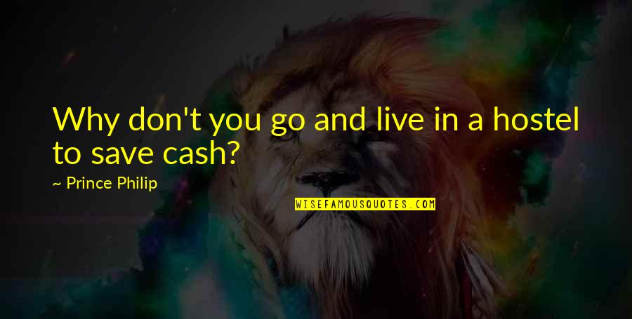 Diday Tv Quotes By Prince Philip: Why don't you go and live in a Diday Tv Quotes By Prince Philip: Why don't you go and live in a