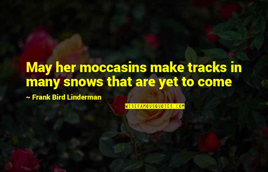 Diddie Blitzen Quotes By Frank Bird Linderman: May her moccasins make tracks in many snows
