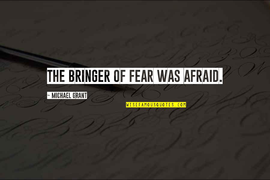 Diddie Blitzen Quotes By Michael Grant: The bringer of fear was afraid.