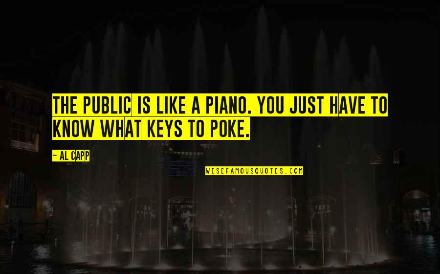 Diddled Quotes By Al Capp: The public is like a piano. You just