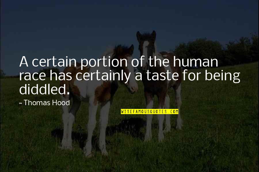 Diddled Quotes By Thomas Hood: A certain portion of the human race has