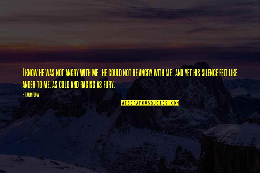 Diddley Bows Quotes By Kailin Gow: I know he was not angry with me-