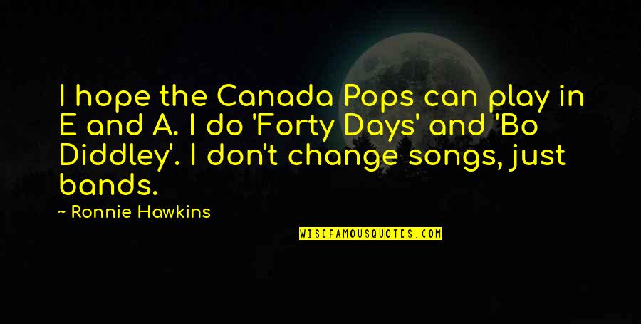 Diddley's Quotes By Ronnie Hawkins: I hope the Canada Pops can play in