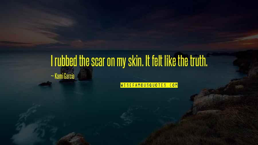 Diddling At Work Quotes By Kami Garcia: I rubbed the scar on my skin. It