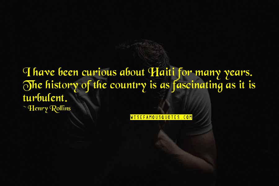 Diddling In Public Quotes By Henry Rollins: I have been curious about Haiti for many