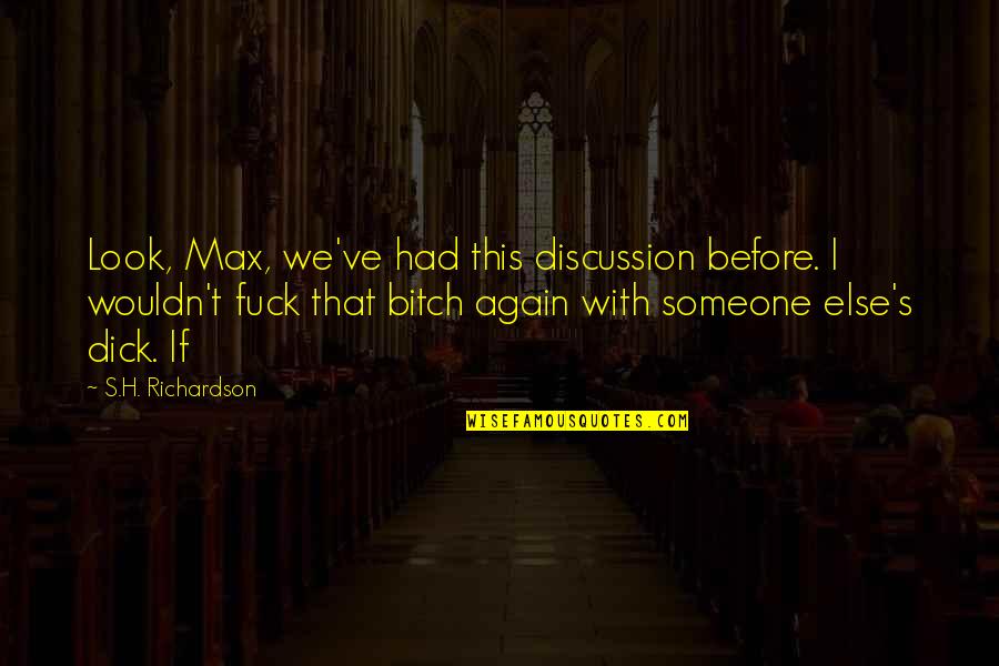 Diddys Children Quotes By S.H. Richardson: Look, Max, we've had this discussion before. I Diddys Children Quotes By S.H. Richardson: Look, Max, we've had this discussion before. I
