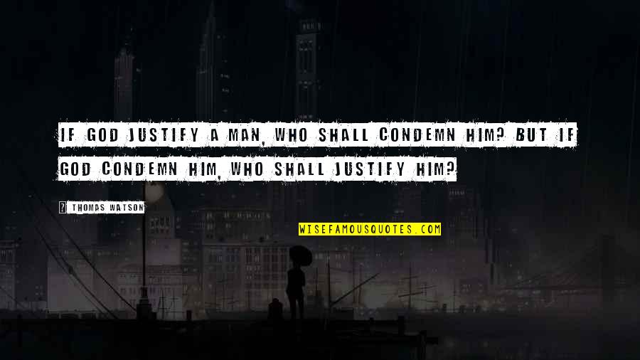 Diddys Children Quotes By Thomas Watson: If God justify a man, who shall condemn