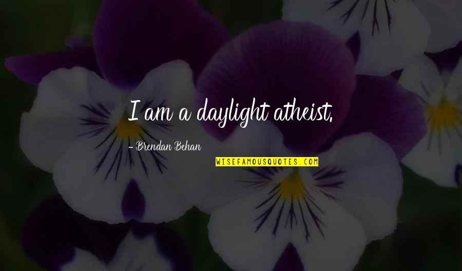 Didee Boy Quotes By Brendan Behan: I am a daylight atheist. Didee Boy Quotes By Brendan Behan: I am a daylight atheist.