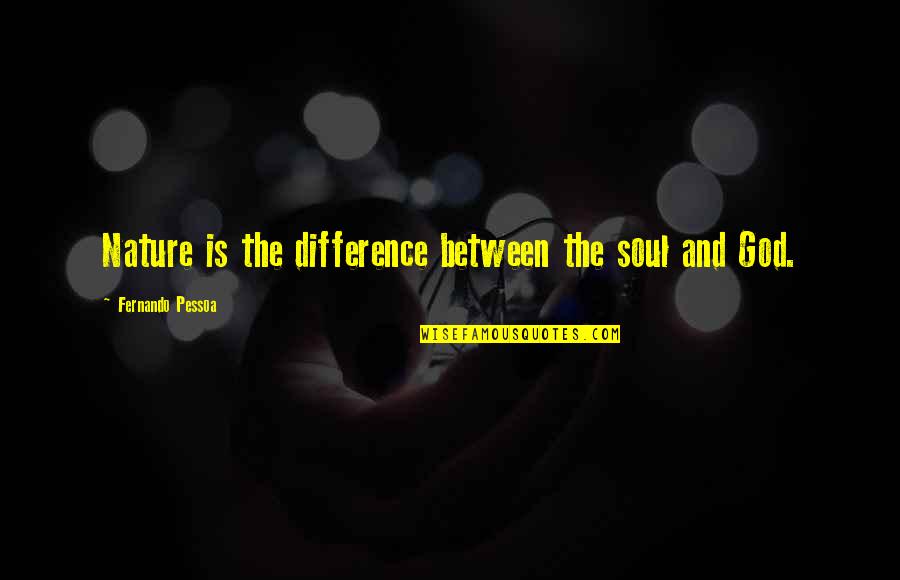 Didee Diaper Quotes By Fernando Pessoa: Nature is the difference between the soul and