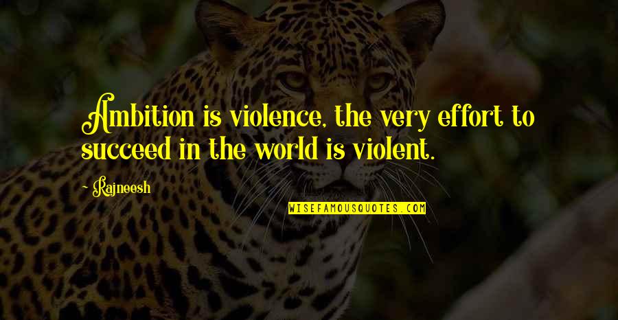 Didee Diaper Quotes By Rajneesh: Ambition is violence, the very effort to succeed