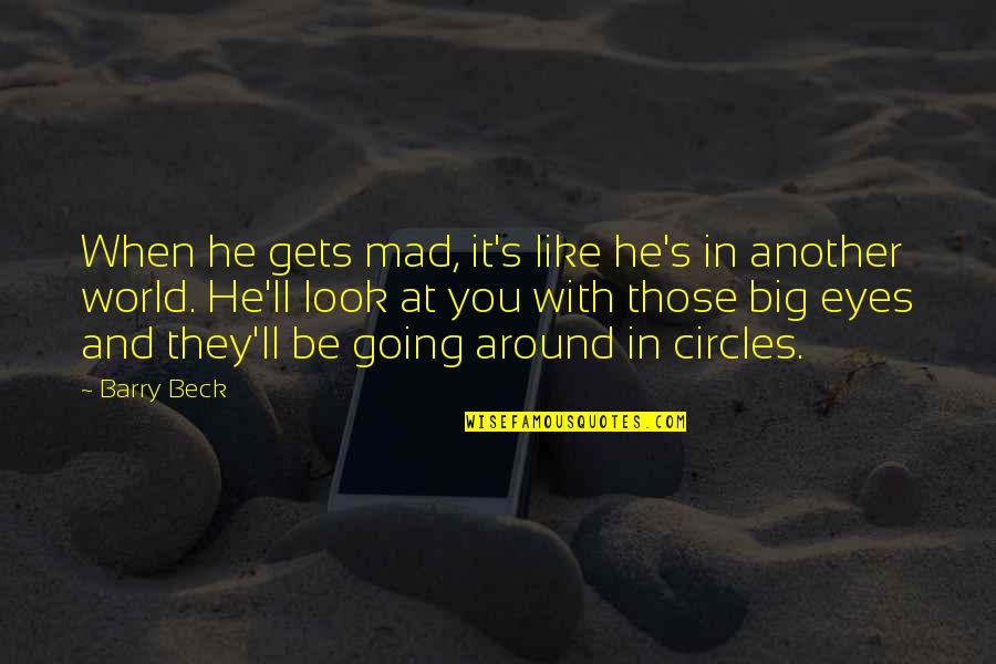 Dideliu Dyd Iu Drabu Iai Moterims Quotes By Barry Beck: When he gets mad, it's like he's in Dideliu Dyd Iu Drabu Iai Moterims Quotes By Barry Beck: When he gets mad, it's like he's in