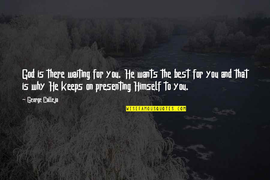 Dideliu Dyd Iu Drabu Iai Moterims Quotes By George Calleja: God is there waiting for you. He wants