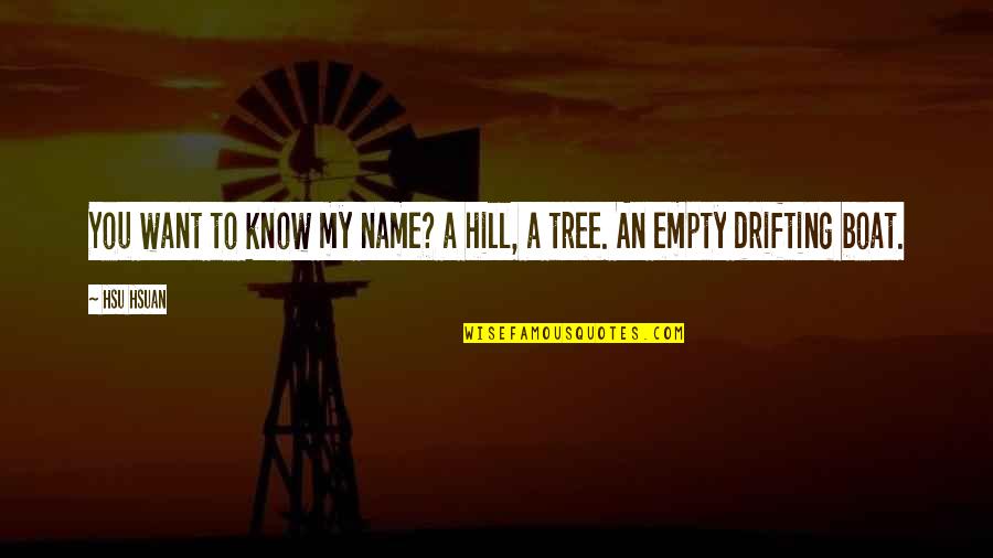 Dideliu Quotes By Hsu Hsuan: You want to know my name? a hill,