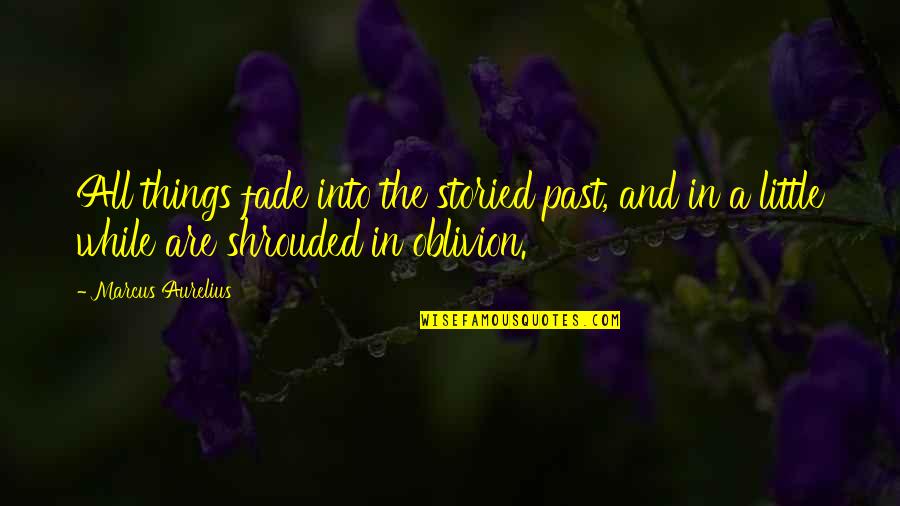 Dideliu Sunu Quotes By Marcus Aurelius: All things fade into the storied past, and