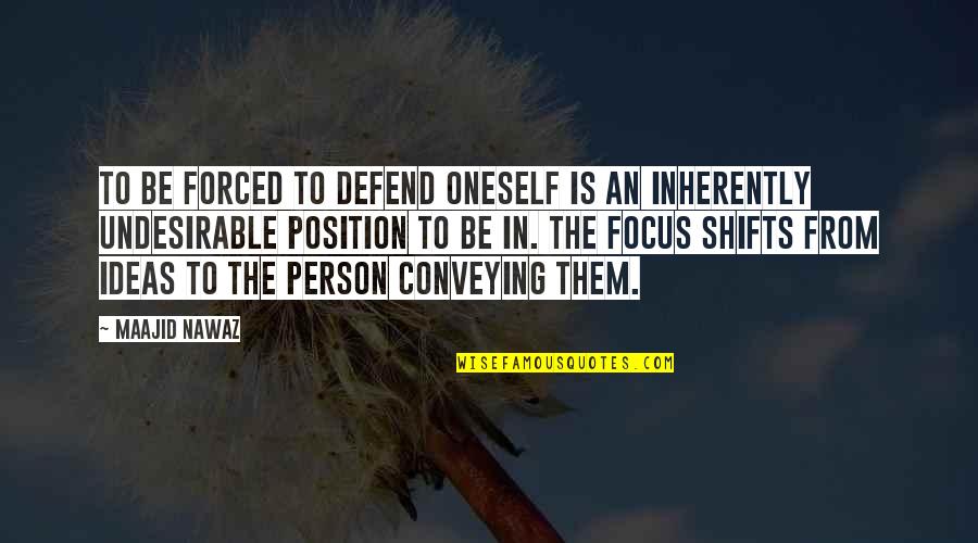 Didem Belly Dancer Quotes By Maajid Nawaz: To be forced to defend oneself is an Didem Belly Dancer Quotes By Maajid Nawaz: To be forced to defend oneself is an