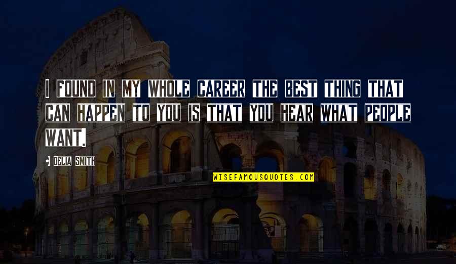 Didengari Quotes By Delia Smith: I found in my whole career the best Didengari Quotes By Delia Smith: I found in my whole career the best