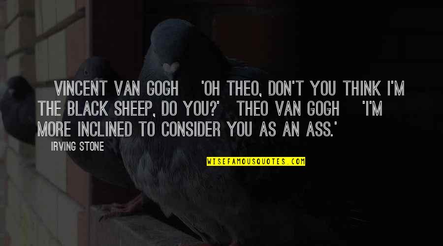 Didengari Quotes By Irving Stone: [Vincent Van Gogh] 'Oh Theo, don't you think