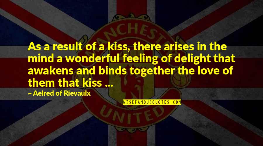 Dident Quotes By Aelred Of Rievaulx: As a result of a kiss, there arises
