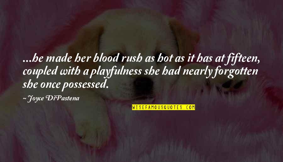 Dident Quotes By Joyce DiPastena: ...he made her blood rush as hot as