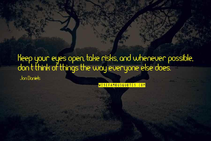 Dident Weapon Quotes By Jon Daniels: Keep your eyes open, take risks, and whenever Dident Weapon Quotes By Jon Daniels: Keep your eyes open, take risks, and whenever
