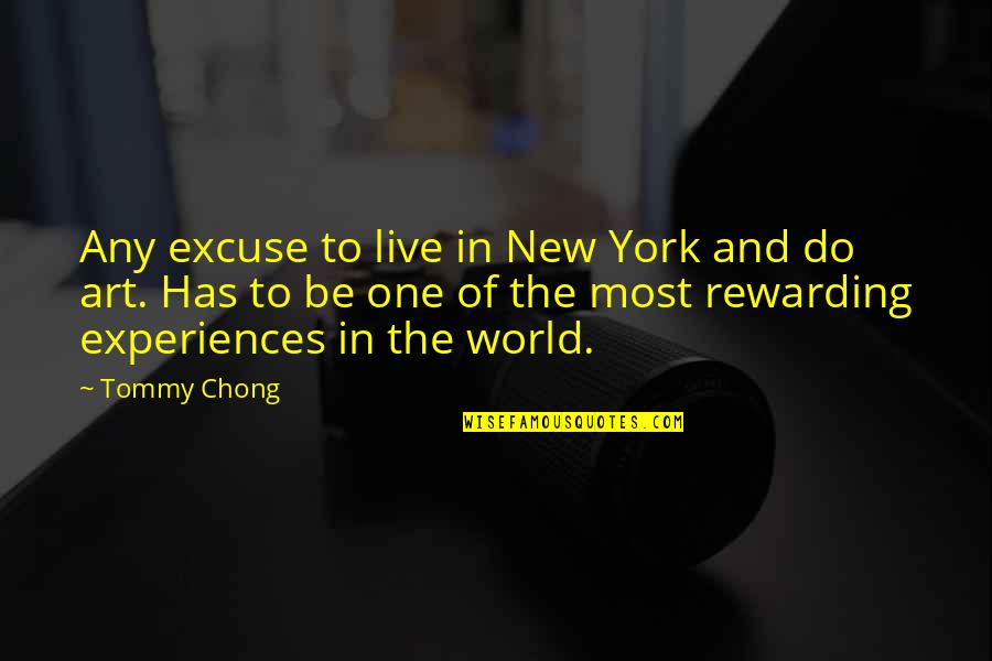 Dideron Quotes By Tommy Chong: Any excuse to live in New York and Dideron Quotes By Tommy Chong: Any excuse to live in New York and