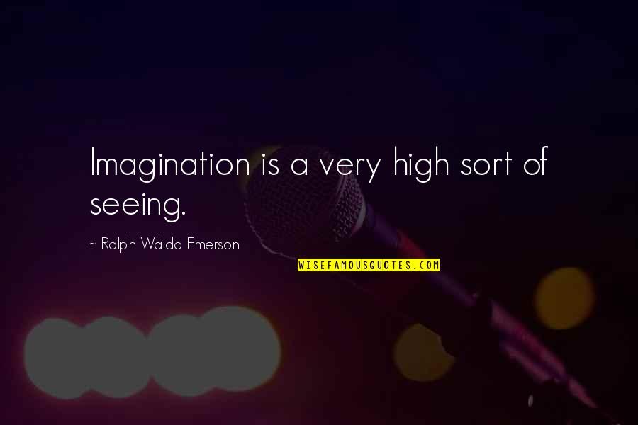 Diderot Effect Quotes By Ralph Waldo Emerson: Imagination is a very high sort of seeing.