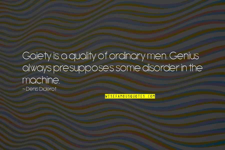 Diderot Quotes By Denis Diderot: Gaiety is a quality of ordinary men. Genius