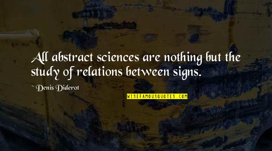 Diderot Quotes By Denis Diderot: All abstract sciences are nothing but the study