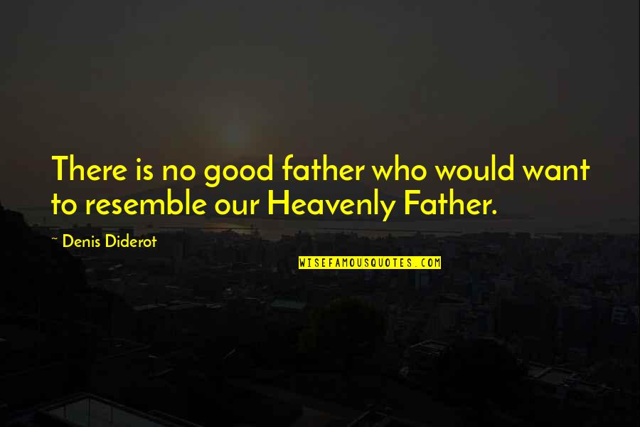 Diderot Quotes By Denis Diderot: There is no good father who would want