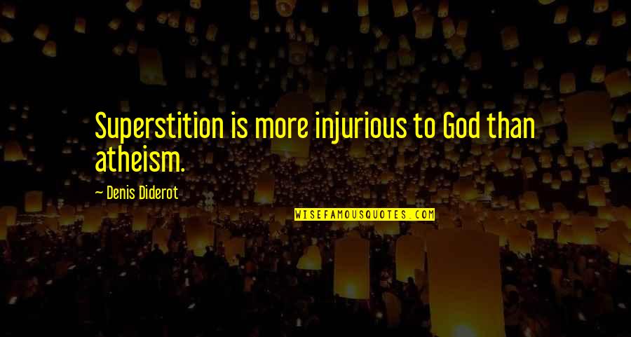 Diderot Quotes By Denis Diderot: Superstition is more injurious to God than atheism.