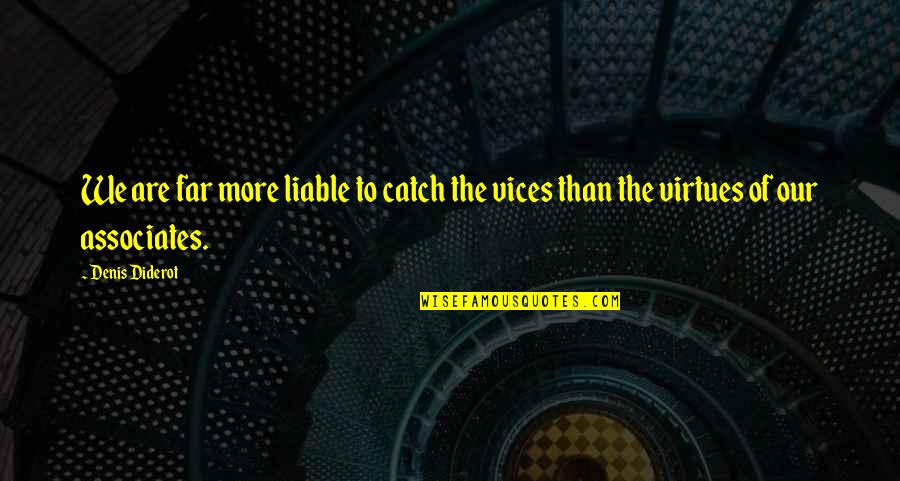 Diderot Quotes By Denis Diderot: We are far more liable to catch the