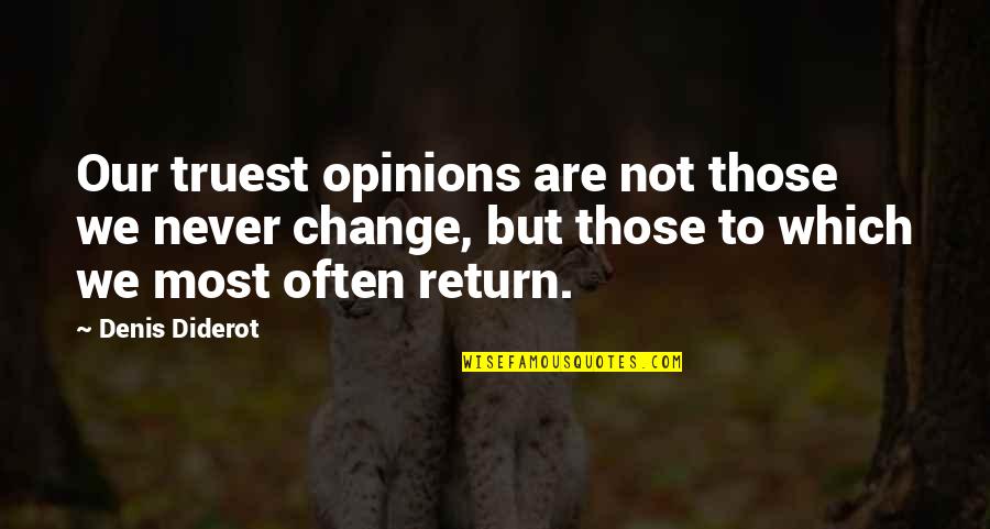Diderot Quotes By Denis Diderot: Our truest opinions are not those we never