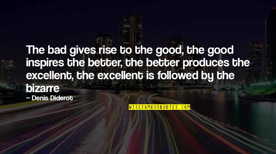 Diderot Quotes By Denis Diderot: The bad gives rise to the good, the