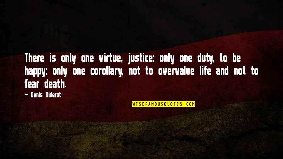 Diderot Quotes By Denis Diderot: There is only one virtue, justice; only one