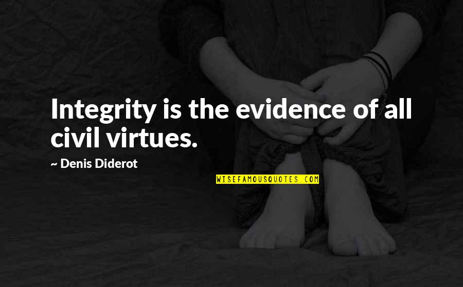 Diderot Quotes By Denis Diderot: Integrity is the evidence of all civil virtues.