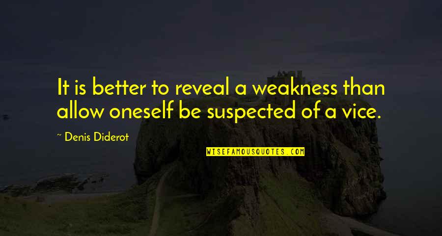 Diderot Quotes By Denis Diderot: It is better to reveal a weakness than